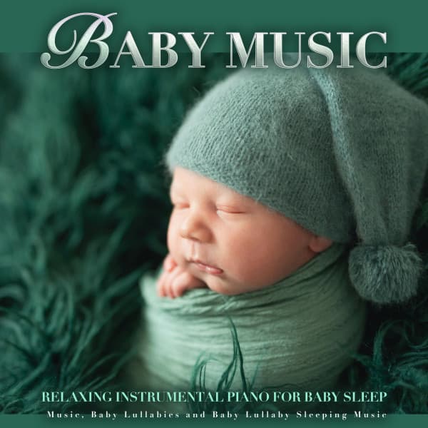 Baby Music: Relaxing Instrumental Piano For Baby Sleep Music, Baby Lullabies and Baby Lullaby Sleeping Music - Baby Sleep Music
