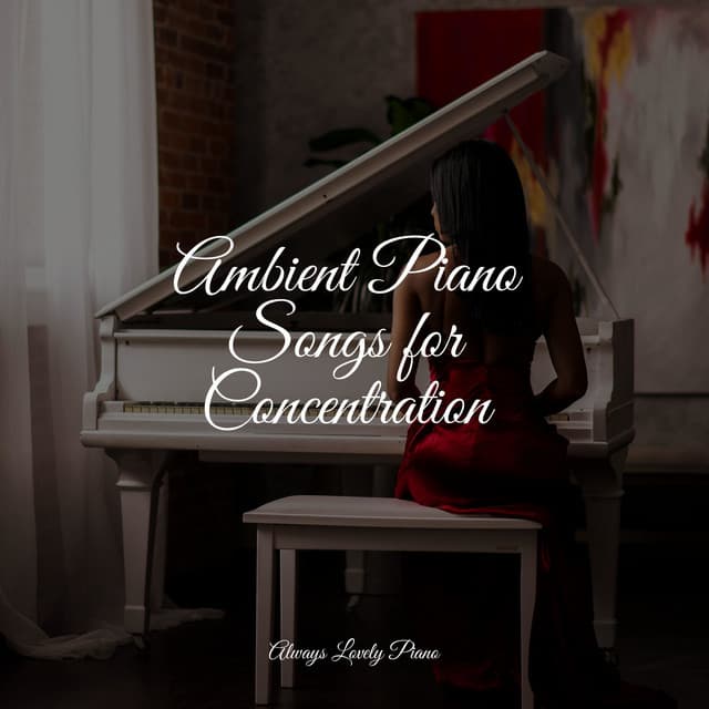 Ambient Piano Songs for Concentration - Classical Piano Music Masters