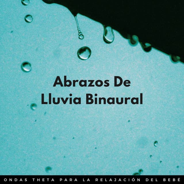 Abrazos De Lluvia Binaural: Ondas Theta Para La Relajación Del Bebé - Colectivo Binaural Épico