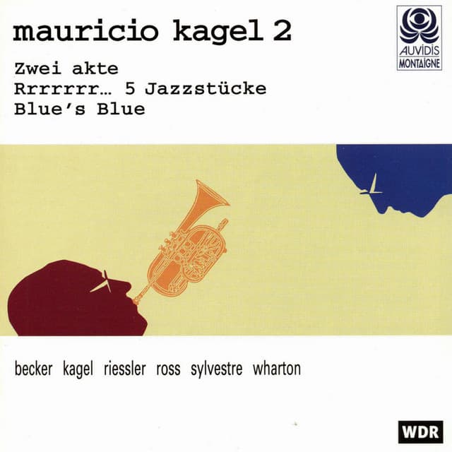 Kagel: Zwei Akte, Rrrrrrr... 5 Jazzstücke & Blue's Blue - Mauricio Kagel