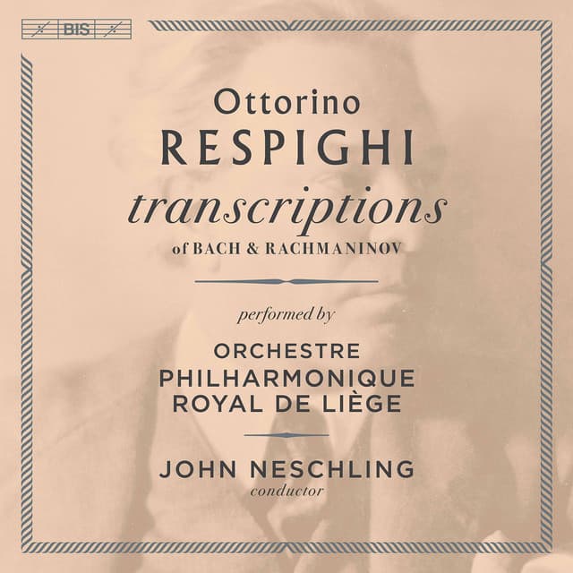 Respighi: Transcriptions of Bach & Rachmaninoff - Ottorino Respighi