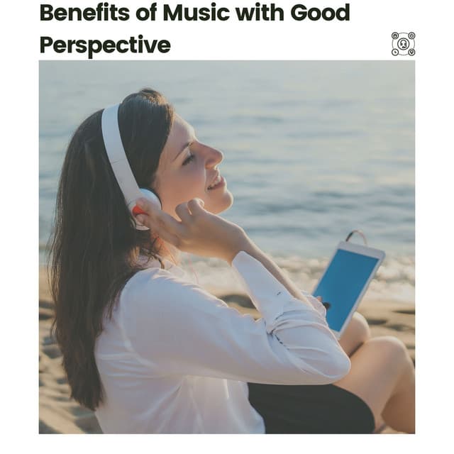 Benefits of Music with Good Perspective - Easy Ambient Mind Body Soul Healing Meditation Music