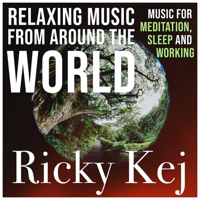 Relaxing Music From Around The World: Music for Meditation, Sleep and Working - Ricky Kej