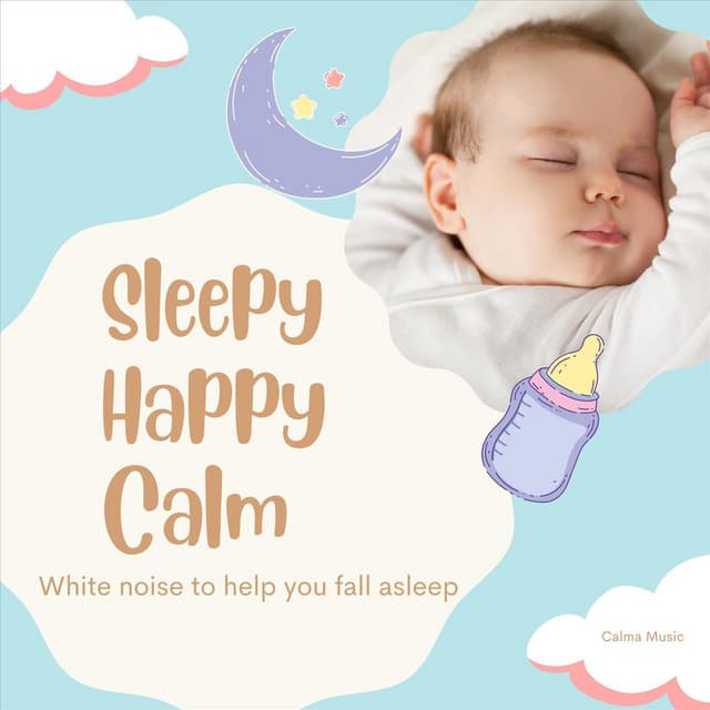 Sleepy Happy Calm: White Noise to Help You Fall Asleep - Calma Music