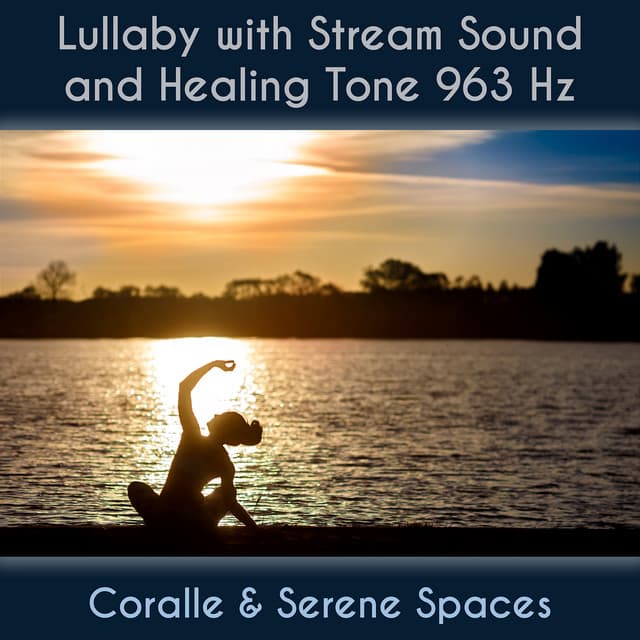 Lullaby With Stream Sound And Healing Tone 963 Hz - Coralle