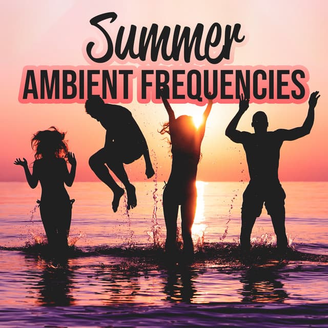 Summer Ambient Frequencies - Ibiza Dance Party
