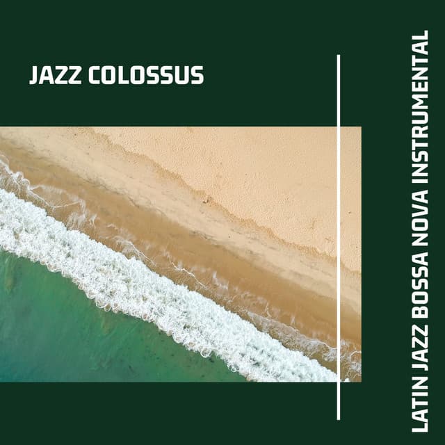 Latin Jazz Bossa Nova Instrumental - Jazz Colossus