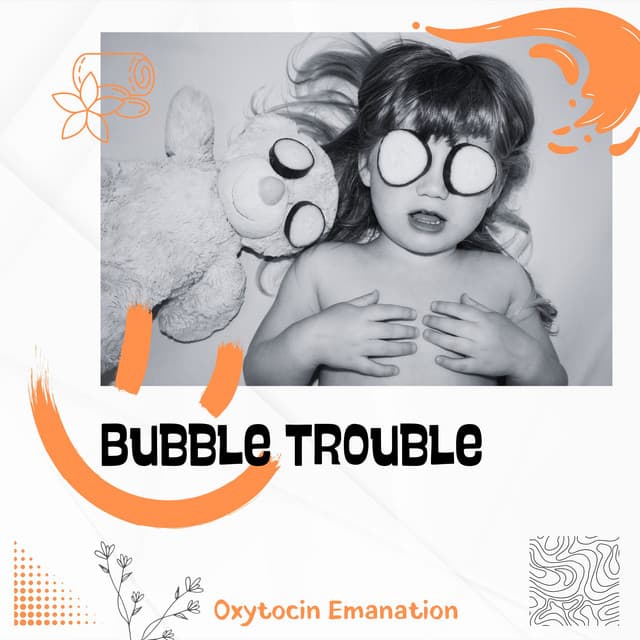 Bubble Trouble: Bath Party - Oxytocin Emanation