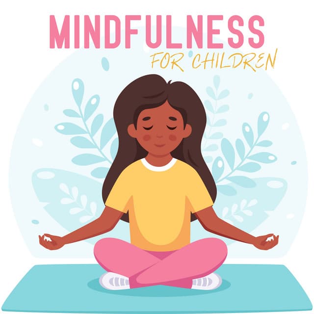 Mindfulness for Children: Meditation Melodies for Kids to Increase Focus and Regulate Emotions - Kids Yoga Music Collection