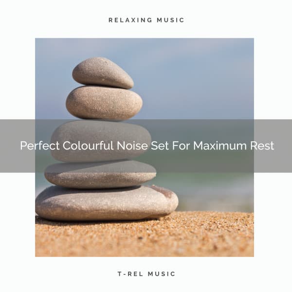 Perfect Colourful Noise Set For Maximum Rest - Calming Brown Restful Sounds