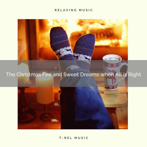 The Christmas Fire and Sweet Dreams when All is Right - Fire Place Sounds