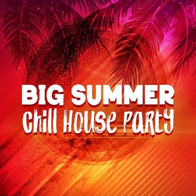 Big Summer Chill House Party - Chilled Ibiza