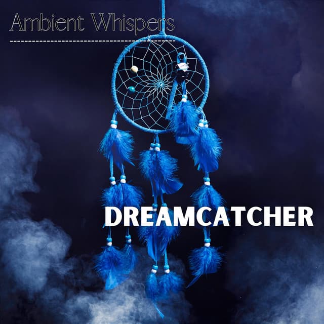 Dreamcatcher - Ambient Whispers
