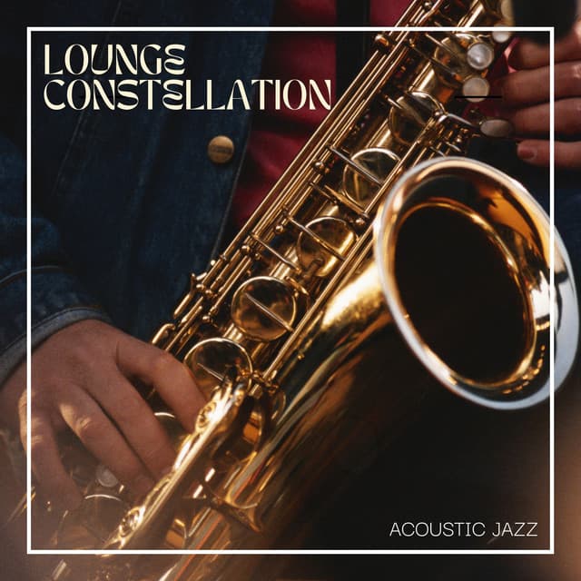 Lounge Constellation: Smooth Jazz - Acoustic Jazz