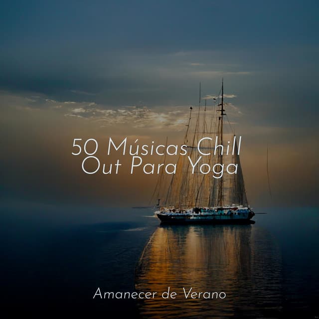 50 Músicas Chill Out Para Yoga - Relaxing Music