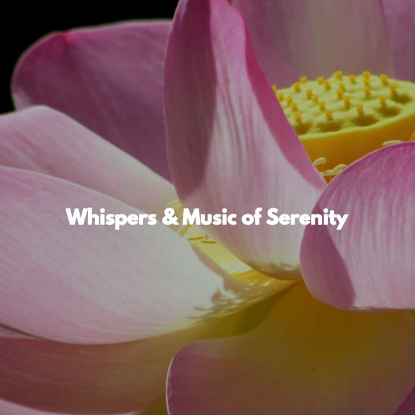 Whispers & Music of Serenity - #Relaxing