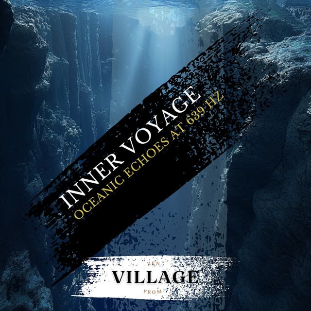 Inner Voyage: Oceanic Echoes at 639 Hz - Zen from Village