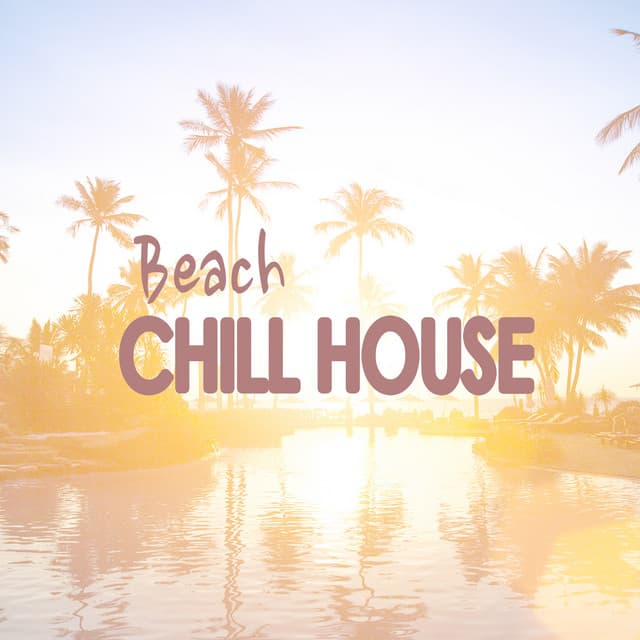 Beach Chill House - Ibiza Dance Party