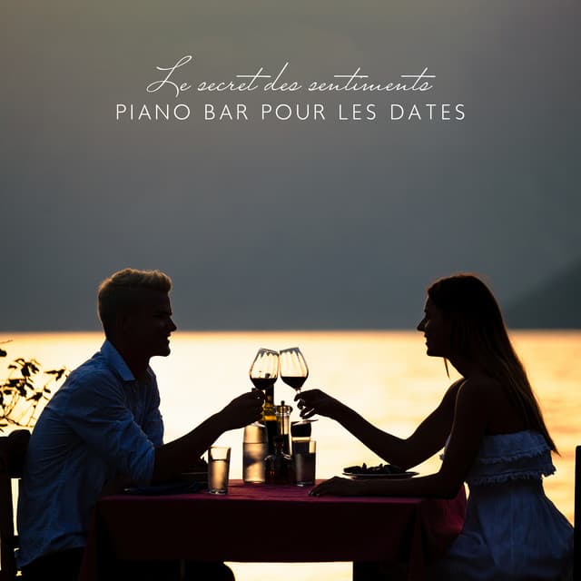 Le secret des sentiments: Piano bar pour les dates, Piano solo instrumental, Piano-bar parfait pour le dîner, Jazz piano solo sensible, Triste piano musique - Romantique piano musique acadèmie