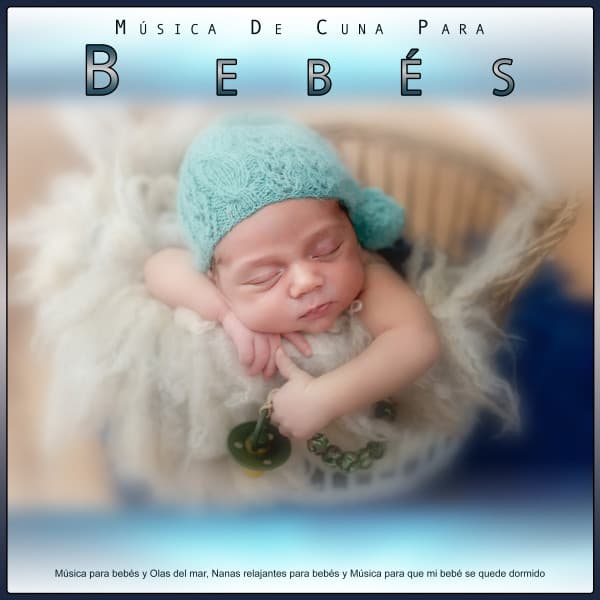 Música De Cuna Para Bebés: Música para bebés y Olas del mar, Nanas relajantes para bebés y Música para que mi bebé se quede dormido - Canciones Para Niños