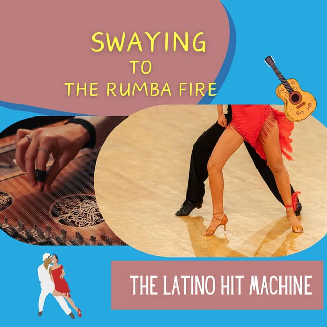 Swaying to the Rumba Fire - The Latino Hit Machine