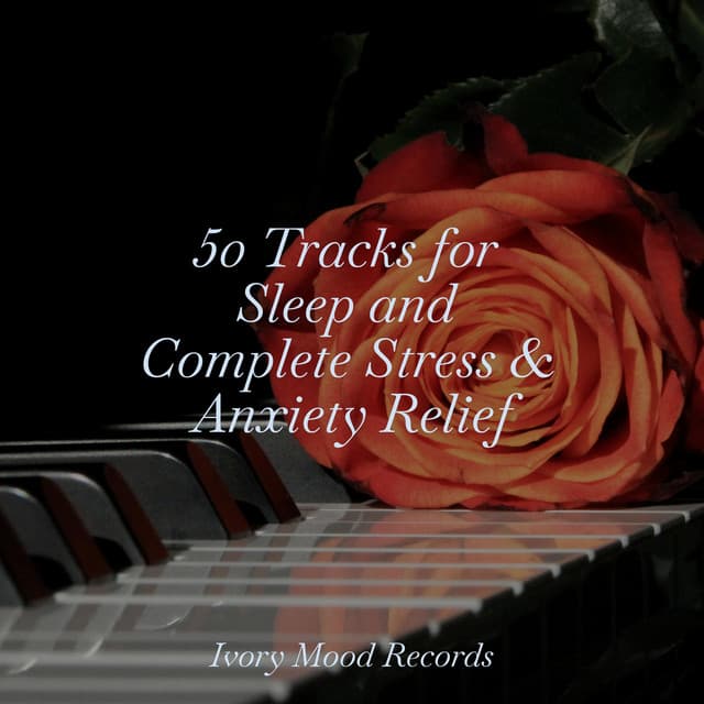 50 Tracks for Sleep and Complete Stress & Anxiety Relief - PianoDreams