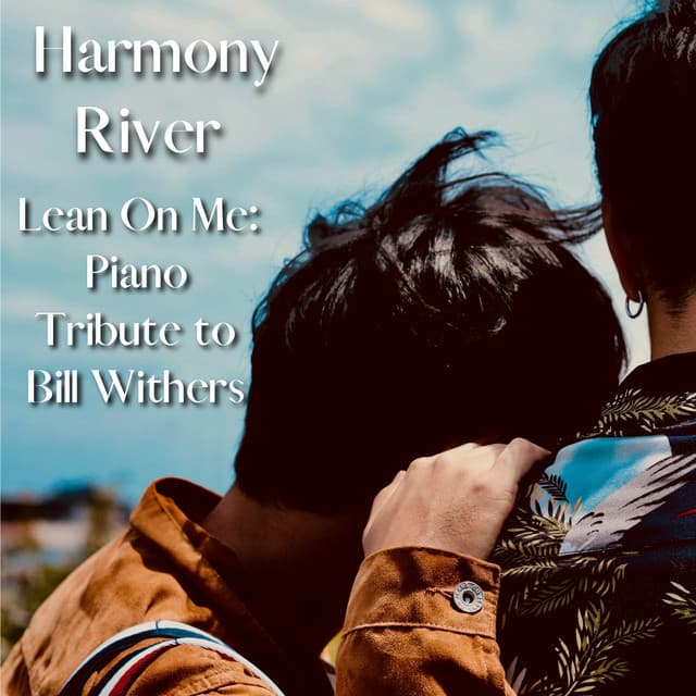 Lean On Me: Piano Tribute to Bill Withers - Harmony River