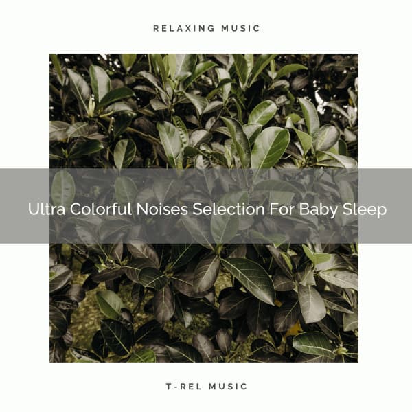 Ultra Colorful Noises Selection For Baby Sleep - Sleep Noise / Sleepy Noise
