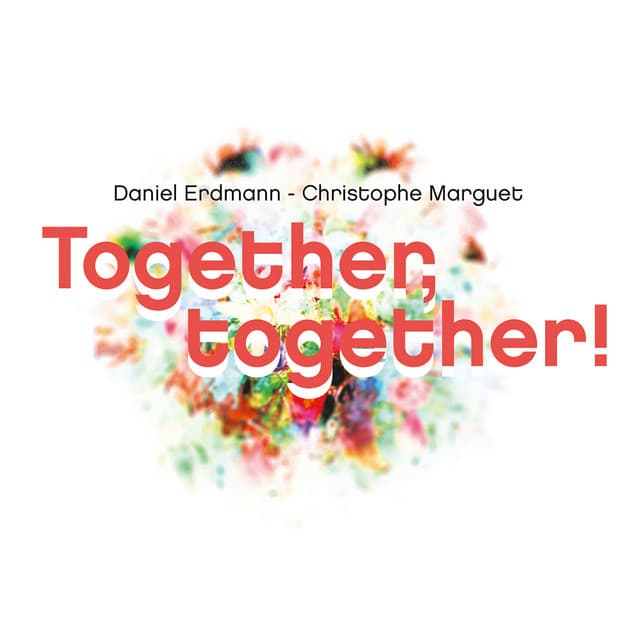 Together, Together! - Daniel Erdmann