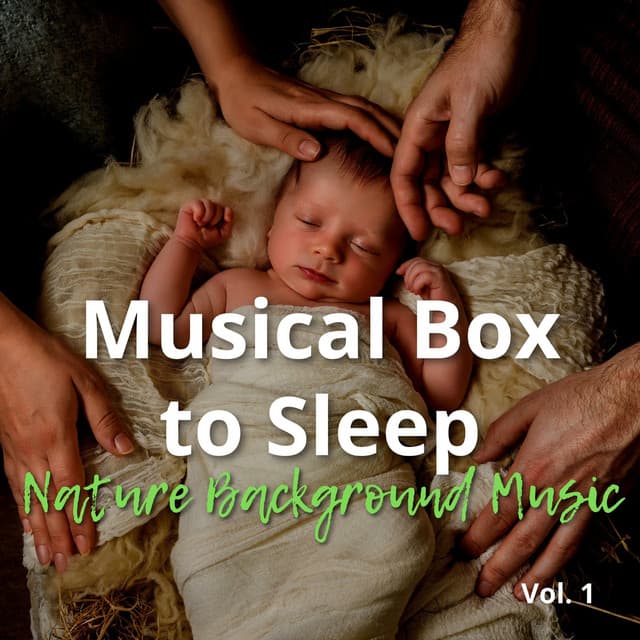 Musical Box to Sleep and Nature Background Music Vol. 1 - Sleeping Babies Songs