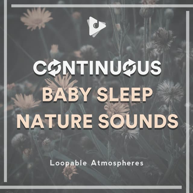 Continuous Baby Sleep Nature Sounds - Loopable Atmospheres