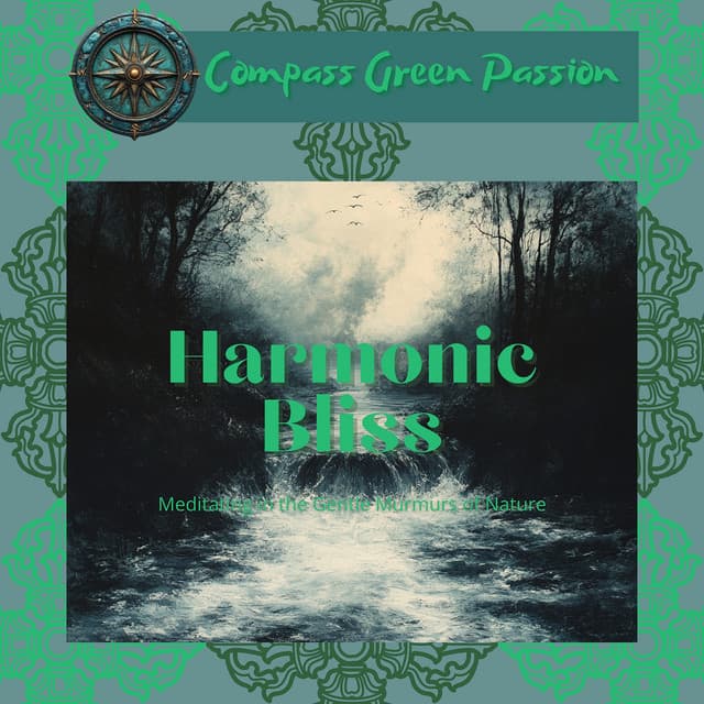 Harmonic Bliss: Meditating in the Gentle Murmurs of Nature - Compass Green Passion
