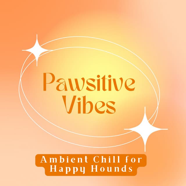 Pawsitive Vibes: Ambient Chill for Happy Hounds - Happy Playlisted Music
