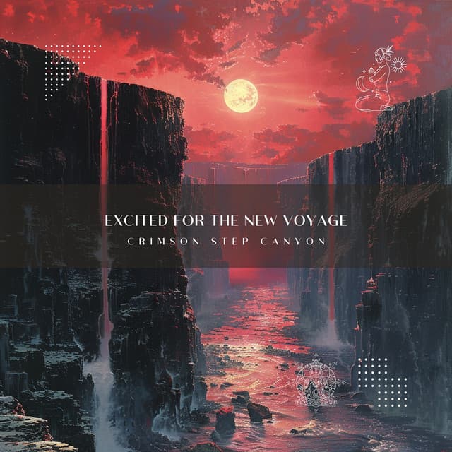 Excited for the New Voyage - Crimson Step Canyon