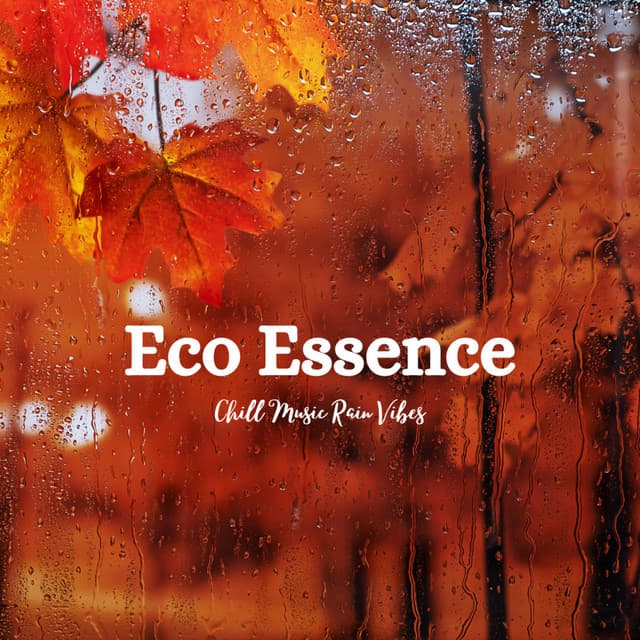 Eco Essence: Chill Music Rain Vibes - Weather and Nature Recordings