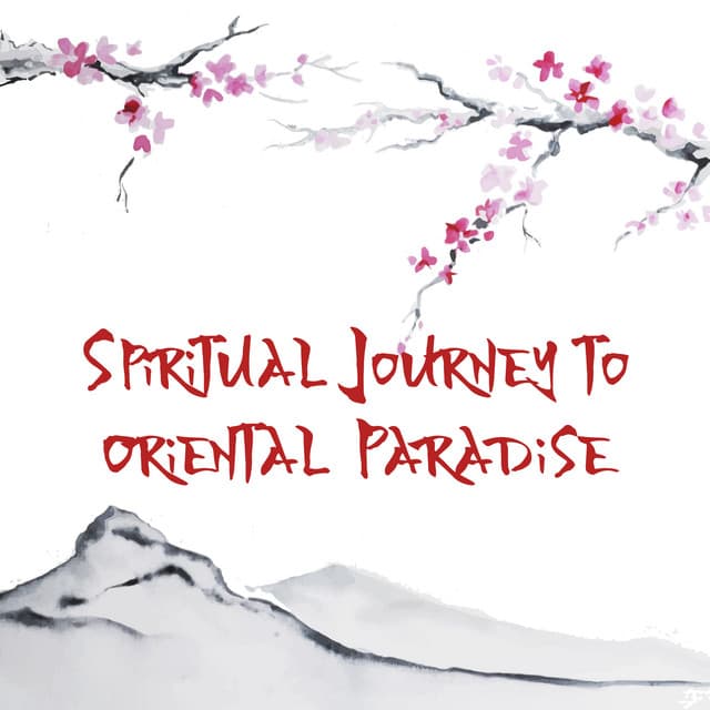 Spiritual Journey to Oriental Paradise - Find Balance & Inner Harmony, Pure Relaxation, Sound Therapy - New Age Harmonic Melodies