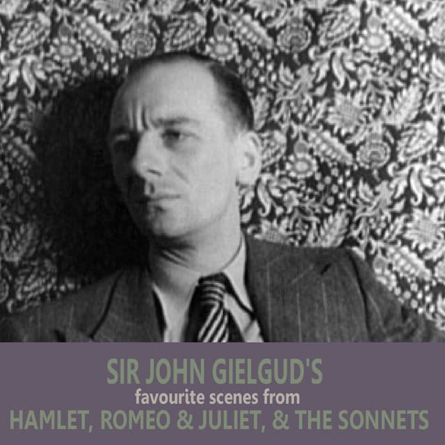 Sir John Gielgud's Favourite Scenes from 'Hamlet', 'Romeo and Juliet', and 'The Sonnets' - Sir John Gielgud