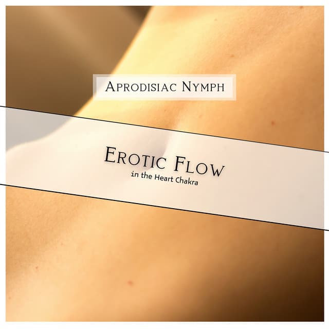 Erotic Flow in the Heart Chakra - Aprodisiac Nymph