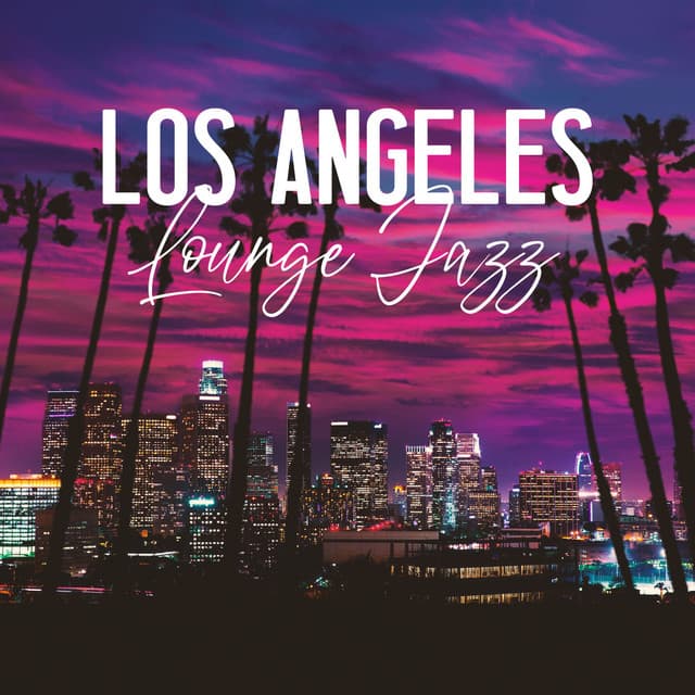 Los Angeles Lounge Jazz: Smooth & Posh Jazzy Afternoon BGM - Smooth Jazz Family Collective