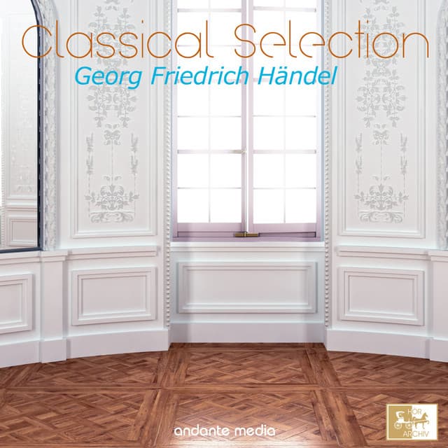 Classical Selection - Handel: Music of the Royal Fireworks - George Frideric Handel