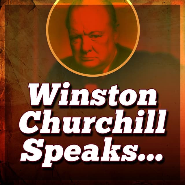 Winston Churchill Speaks - Winston Churchill