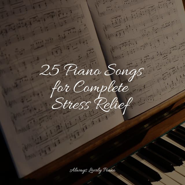 25 Piano Songs for Complete Stress Relief - Relaxaing Chillout Music