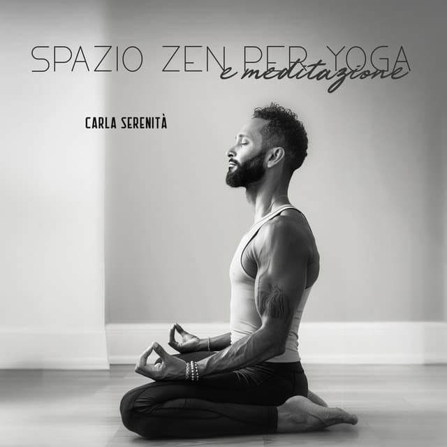 Spazio Zen per yoga e meditazione: Musica rilassante per esercizi di consapevolezza, Calma interiore e concentrazione - Carla Serenità