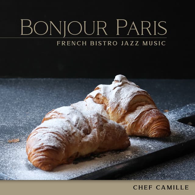 Bonjour Paris: French Bistro Jazz Music - Chef Camille