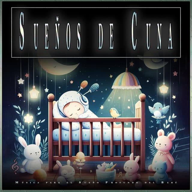 Sueños de Cuna: Música para el Sueño Profundo del Bebé - Musica Para Dormir Bebes