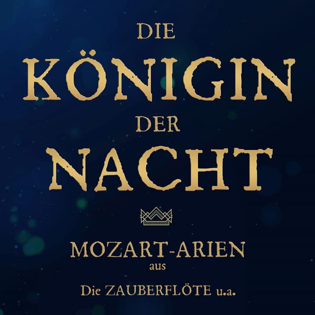 Die Königin der Nacht: Mozart-Arien aus Die Zauberflöte u.a. - Wolfgang Amadeus Mozart