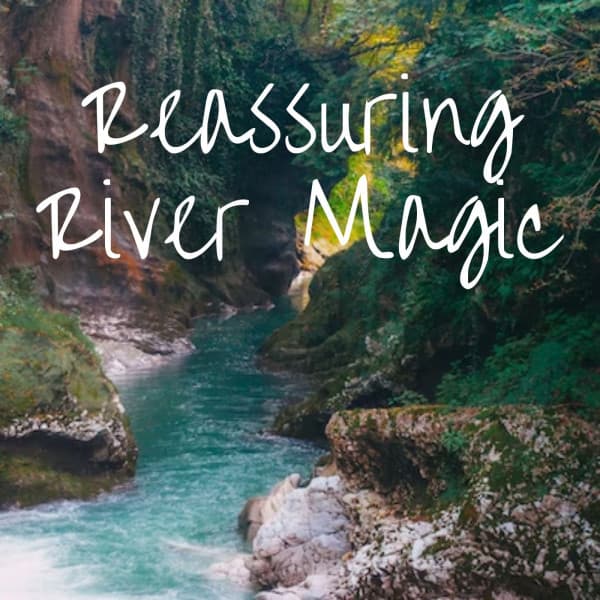 Reassuring River Magic - Sleeping Noises and Calming Relax Therapy Noise