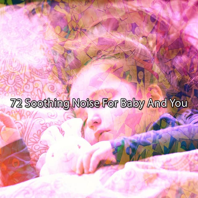 72 Soothing Noise For Baby And You - Mantra para Dormir