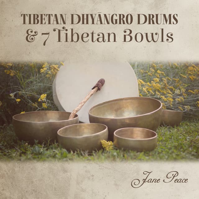 Tibetan Dhyāngro Drums & 7 Tibetan Bowls: Tibetan Shamanic Drum Meditation, Shaman Drums from Nepal - Jane Peace