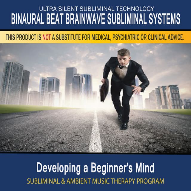 Developing a Beginner's Mind - Subliminal and Ambient Music Therapy - Binaural Beat Brainwave Subliminal Systems